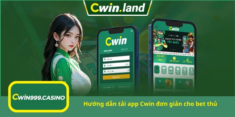 Hướng dẫn tải app Cwin đơn giản cho bet thủ