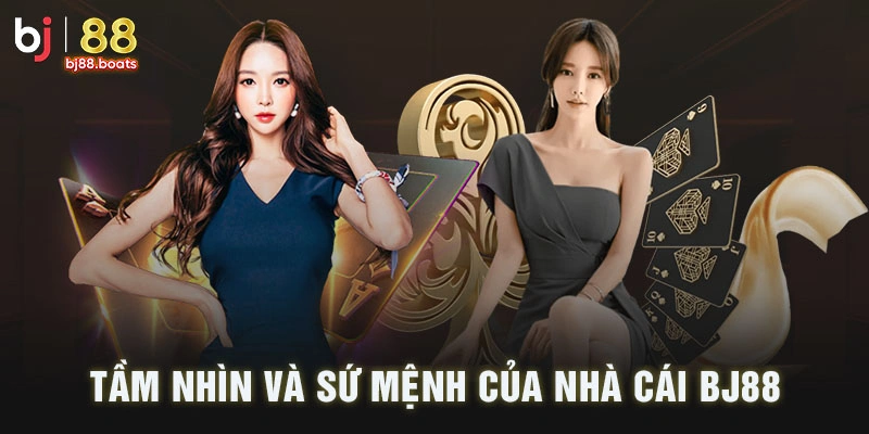 Tầm nhìn và sứ mệnh của nhà cái BJ88