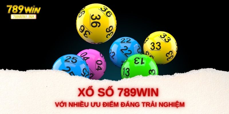 Xổ số 789WIN với nhiều ưu điểm đáng trải nghiệm