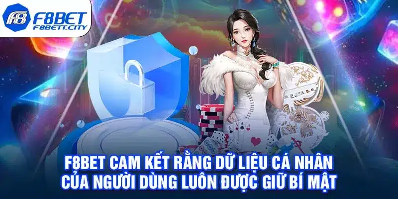 F8BET cam kết rằng dữ liệu cá nhân của người dùng luôn được giữ bí mật