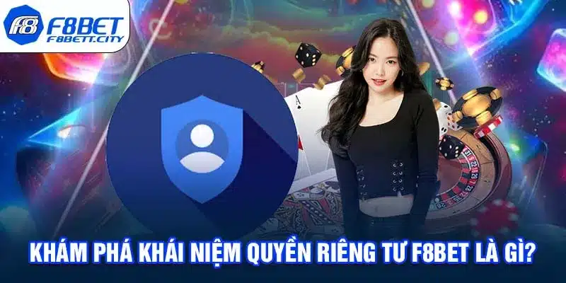 Khám phá khái niệm quyền riêng tư F8BET là gì?