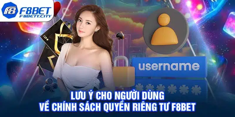 Lưu ý cho người dùng về chính sách quyền riêng tư F8BET